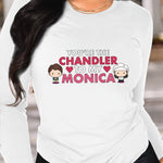Casual Long Sleeve T-Shirt for Women with "You're the Chandler to My Monica" Graphics