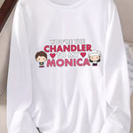 Casual Long Sleeve T-Shirt for Women with "You're the Chandler to My Monica" Graphics