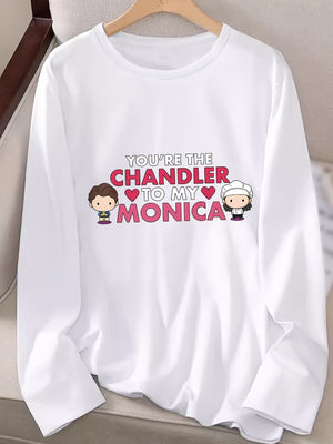 Casual Long Sleeve T-Shirt for Women with "You're the Chandler to My Monica" Graphics